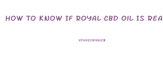 How To Know If Royal Cbd Oil Is Real