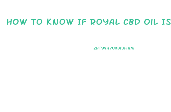 How To Know If Royal Cbd Oil Is Real