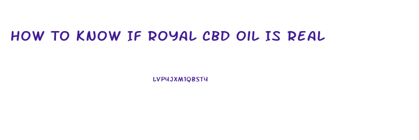 How To Know If Royal Cbd Oil Is Real