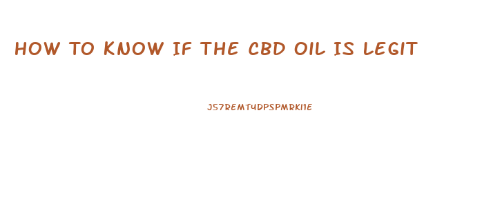 How To Know If The Cbd Oil Is Legit