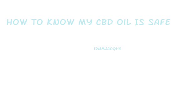 How To Know My Cbd Oil Is Safe
