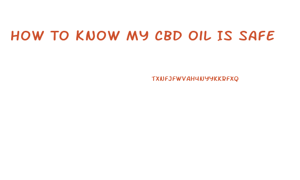 How To Know My Cbd Oil Is Safe