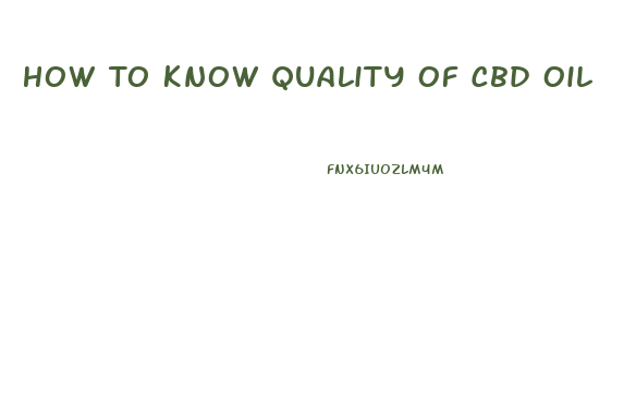 How To Know Quality Of Cbd Oil