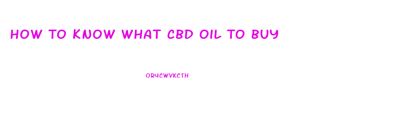 How To Know What Cbd Oil To Buy