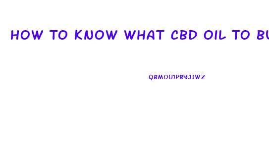 How To Know What Cbd Oil To Buy