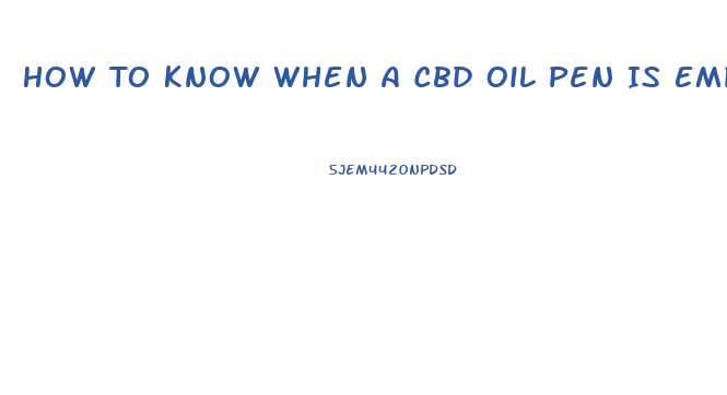 How To Know When A Cbd Oil Pen Is Empty