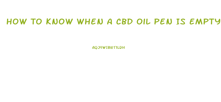 How To Know When A Cbd Oil Pen Is Empty