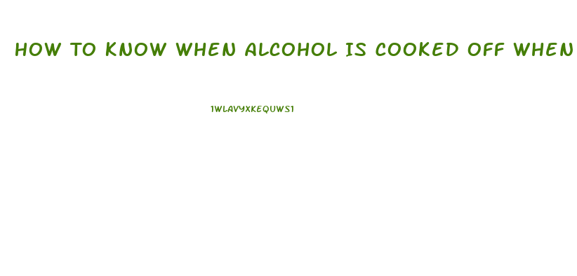How To Know When Alcohol Is Cooked Off When Making Cbd Oil
