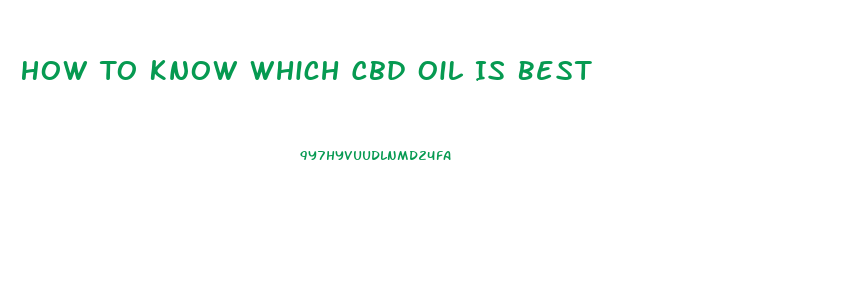 How To Know Which Cbd Oil Is Best