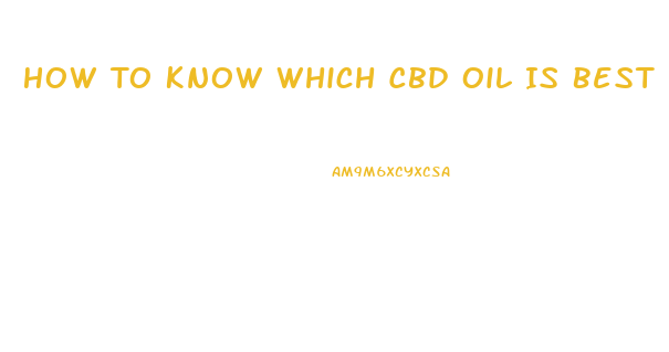 How To Know Which Cbd Oil Is Best