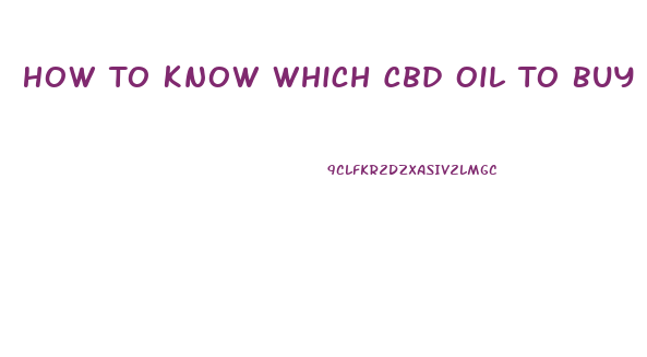 How To Know Which Cbd Oil To Buy