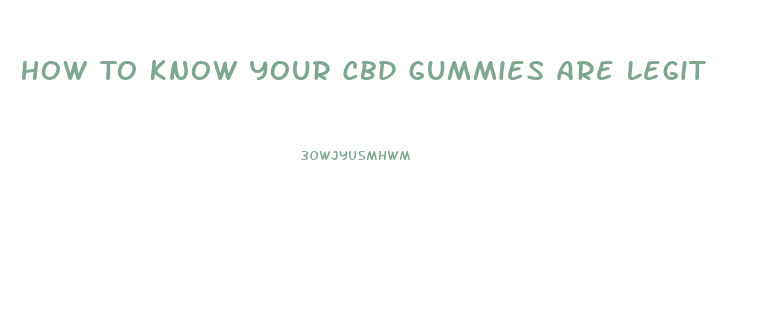 How To Know Your Cbd Gummies Are Legit