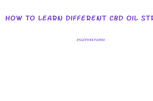 How To Learn Different Cbd Oil Strengths