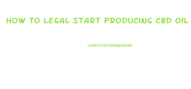 How To Legal Start Producing Cbd Oil In Kentucky 2023