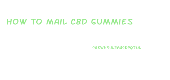 How To Mail Cbd Gummies