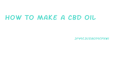 How To Make A Cbd Oil