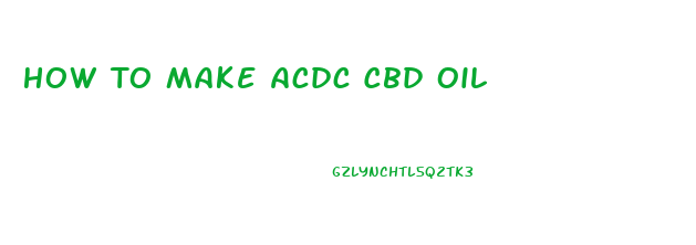 How To Make Acdc Cbd Oil