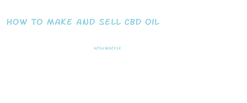 How To Make And Sell Cbd Oil