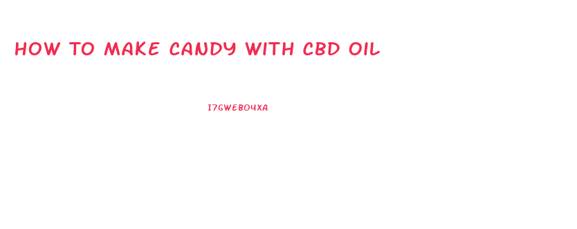 How To Make Candy With Cbd Oil