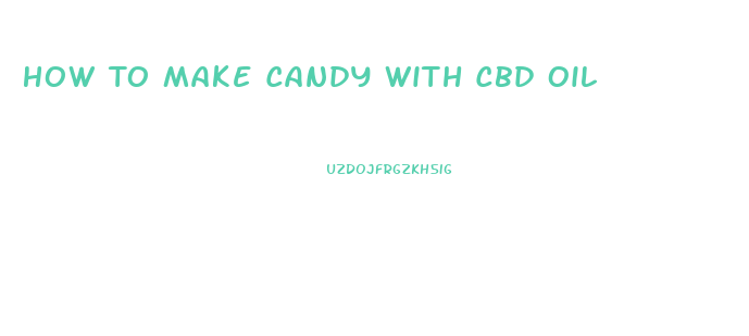 How To Make Candy With Cbd Oil