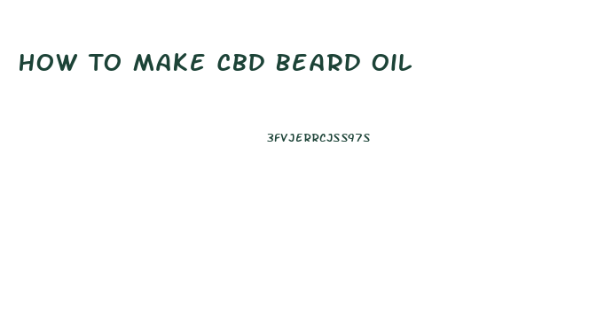 How To Make Cbd Beard Oil