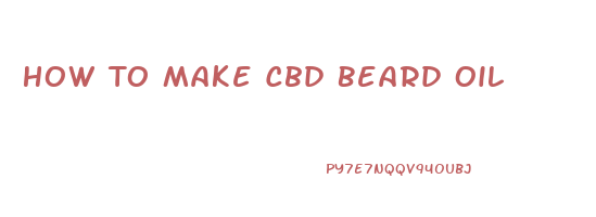 How To Make Cbd Beard Oil