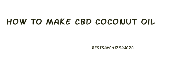How To Make Cbd Coconut Oil