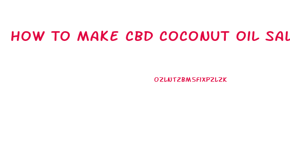 How To Make Cbd Coconut Oil Salve
