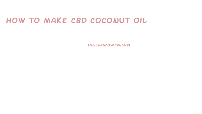 How To Make Cbd Coconut Oil