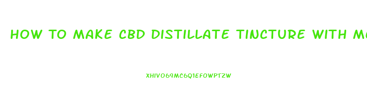 How To Make Cbd Distillate Tincture With Mct Oil