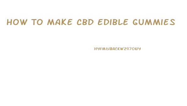 How To Make Cbd Edible Gummies