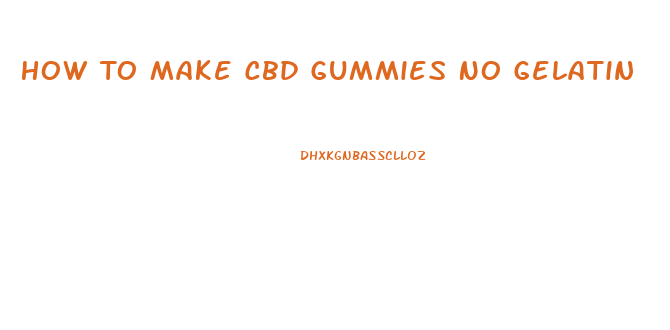 How To Make Cbd Gummies No Gelatin