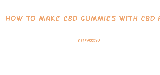 How To Make Cbd Gummies With Cbd Flower