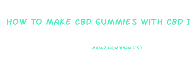 How To Make Cbd Gummies With Cbd Isolate