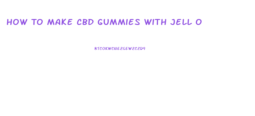 How To Make Cbd Gummies With Jell O