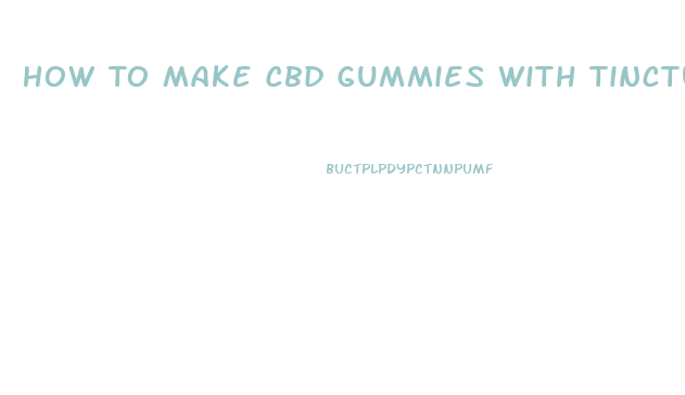 How To Make Cbd Gummies With Tincture