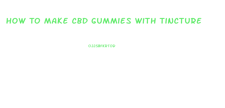 How To Make Cbd Gummies With Tincture