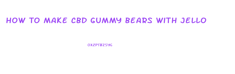 How To Make Cbd Gummy Bears With Jello