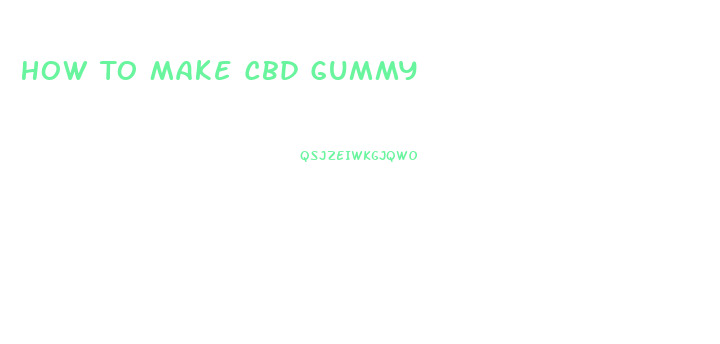 How To Make Cbd Gummy