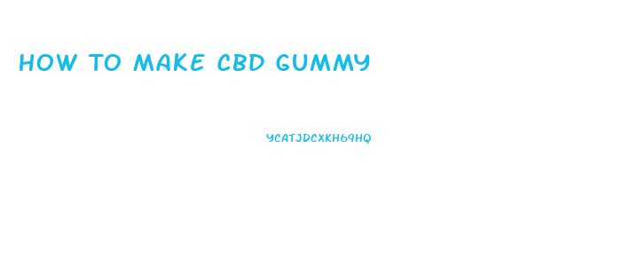 How To Make Cbd Gummy