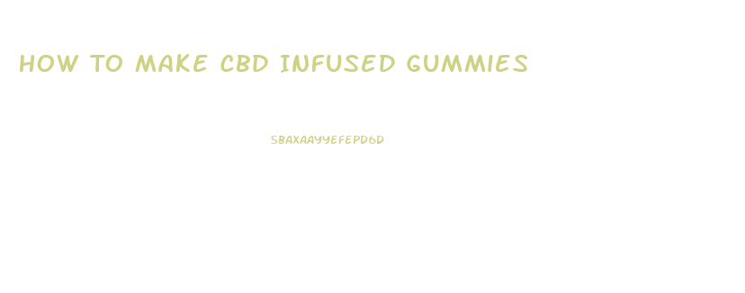How To Make Cbd Infused Gummies