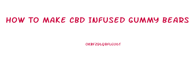 How To Make Cbd Infused Gummy Bears