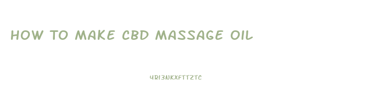 How To Make Cbd Massage Oil