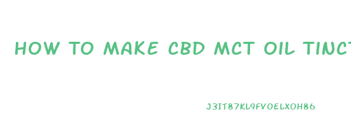 How To Make Cbd Mct Oil Tincture