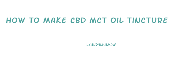 How To Make Cbd Mct Oil Tincture
