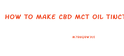 How To Make Cbd Mct Oil Tincture