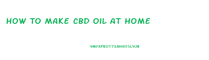 How To Make Cbd Oil At Home