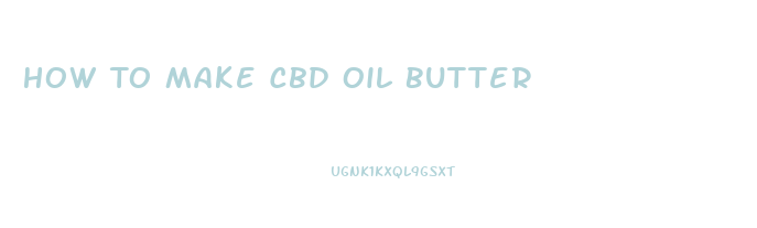 How To Make Cbd Oil Butter