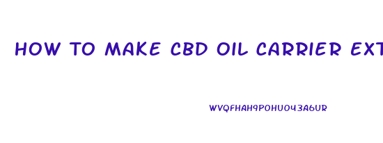 How To Make Cbd Oil Carrier Extraction