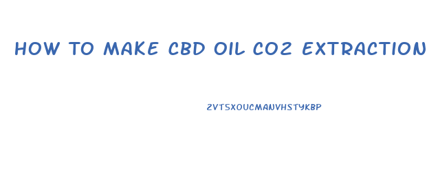How To Make Cbd Oil Co2 Extraction